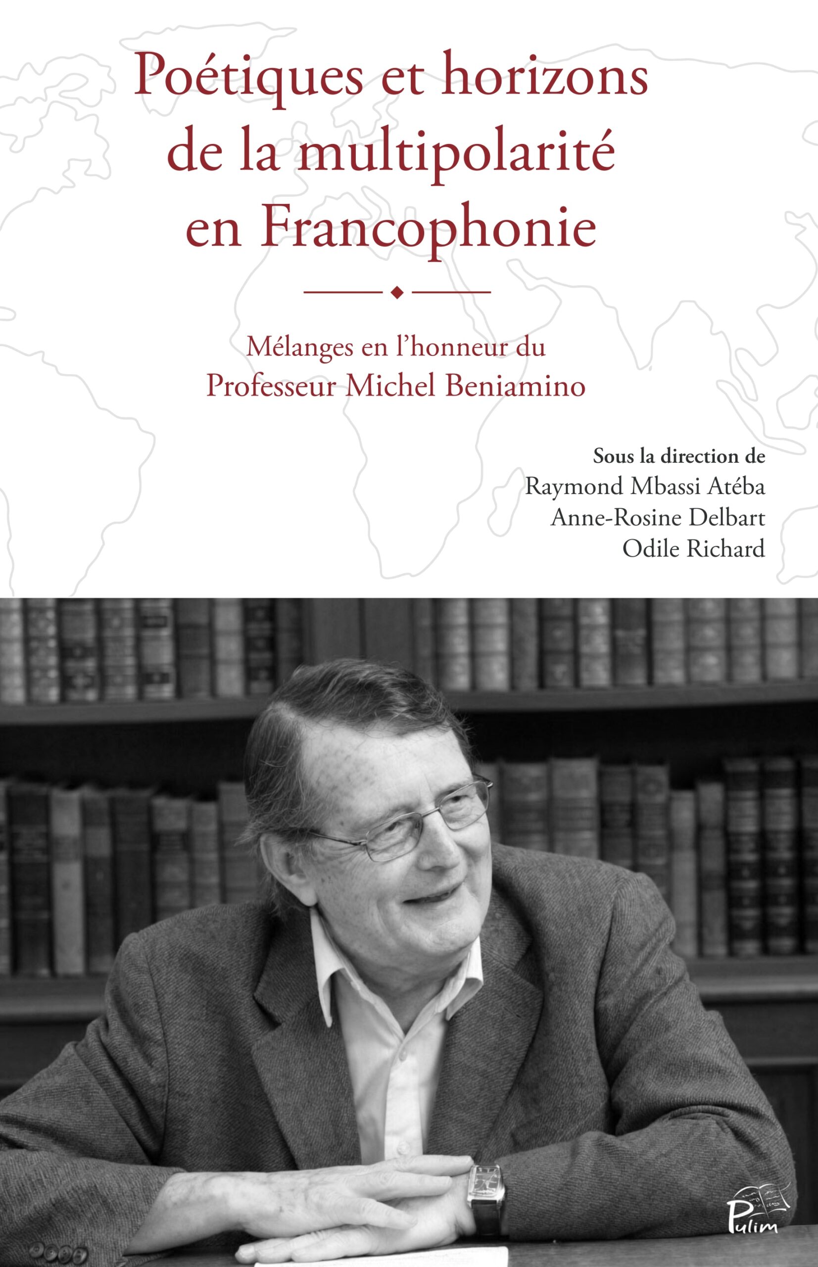 Poétiques et horizons de la multipolarité en Francophonie - Mélanges en l’honneur du Professeur Michel Beniamino